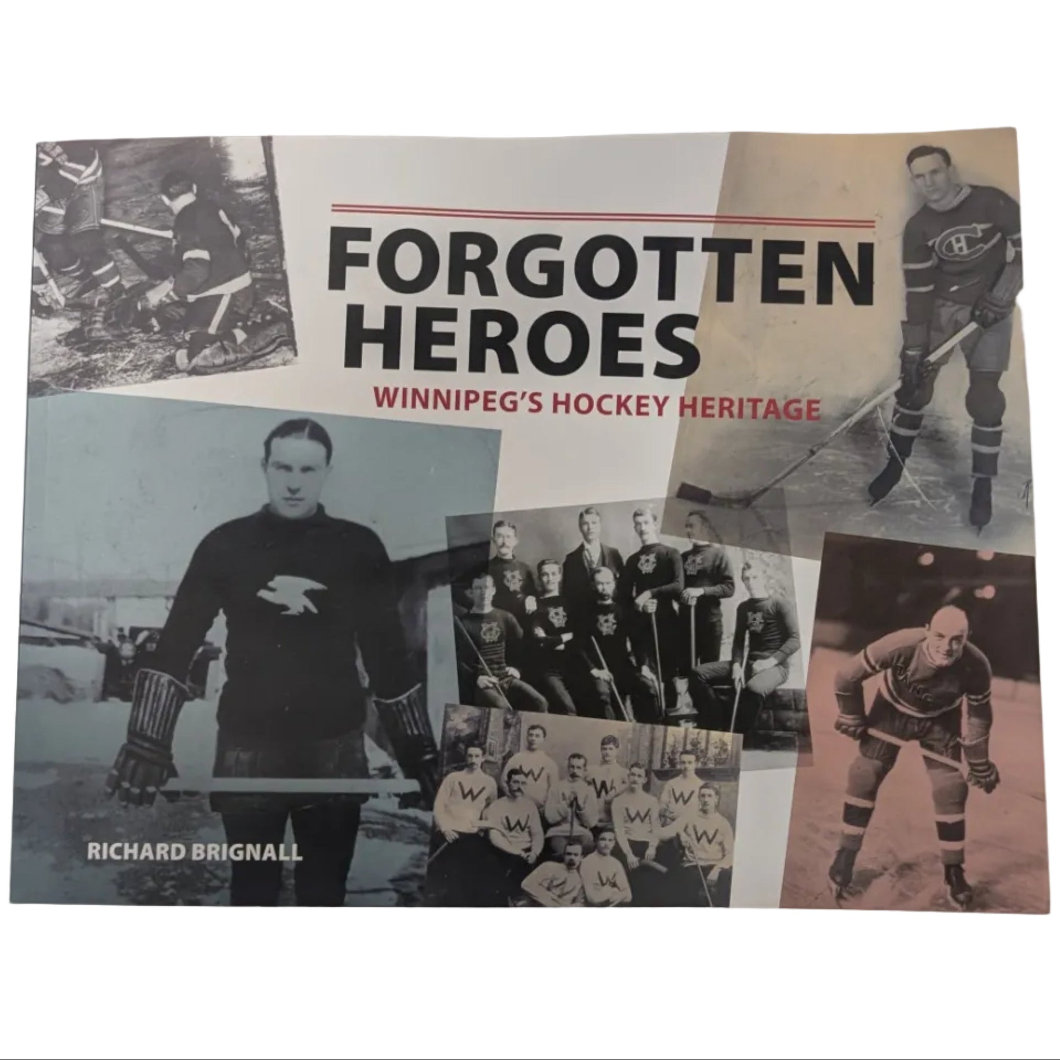 Forgotten Heroes: Winnipeg's Hockey Heritage by Richard Brignall