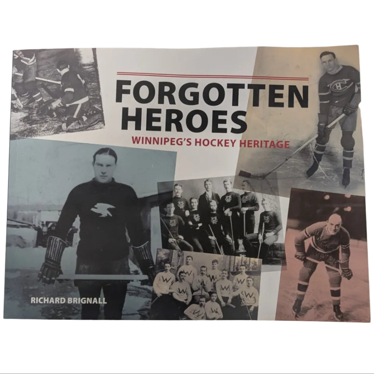 Forgotten Heroes: Winnipeg's Hockey Heritage by Richard Brignall