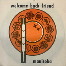 Load image into Gallery viewer, Manitoba “Welcome Back Friend” 45 Vinyl
